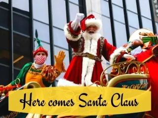 Here comes Santa Claus