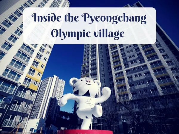 Inside the Pyeongchang Olympic village